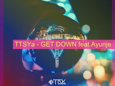 TTSYa／GET DOWN feat Ayunje